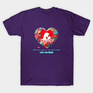 More than a gift, it's a heart full of thanks. Happy Mother's Day! (Motivational and Inspirational Quote) T-Shirt